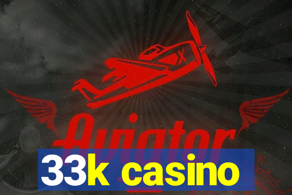 33k casino